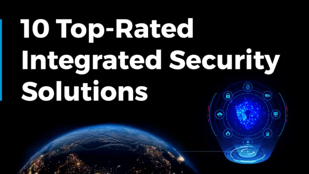 Meet the 10 Top-Rated Integrated Security Solutions for Businesses
